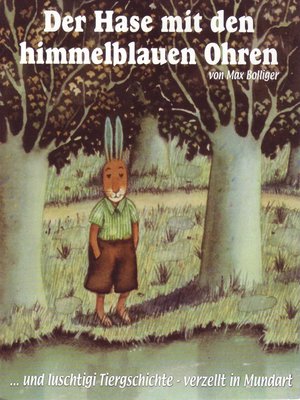 cover image of Luschtigi Tiergschichte 1, Der Hase mit den himmelblauen Ohren (Schweizer Mundart))